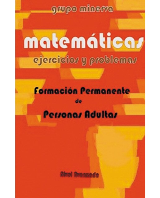 Matemáticas. Formación permanente de personas adultas. Ejercicios y problemas de nivel avanzado