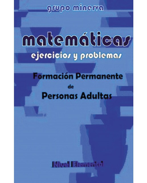 Matemáticas. Formación permanente de personas adultas. Ejercicios y problemas de nivel elemental