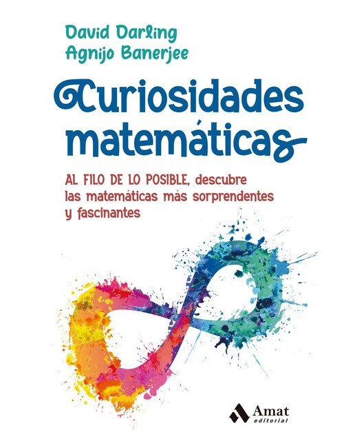 Imagen 0 de Curiosidades matemáticas: AL FILO DE LO POSIBLE, descubre las matemáticas más sorprendentes y fascinantes  (Tapa blanda)