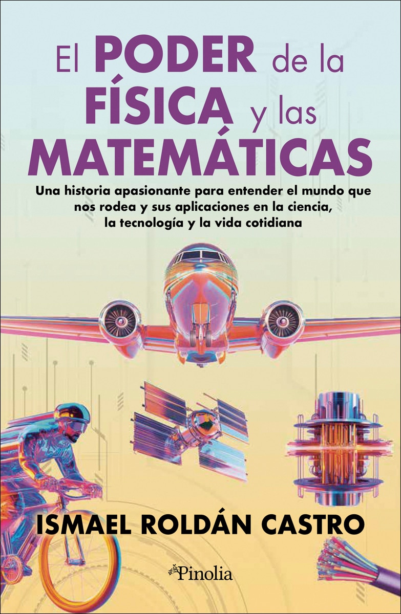 El poder de la física y las matemáticas: Una historia apasionante para entender el mundo que nos rodea y sus aplicaciones en la ciencia,  (Capa mole) 1
