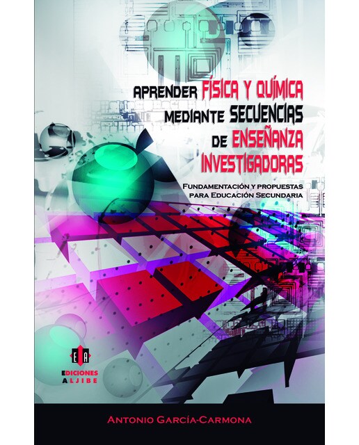 Aprender física y química mediante secuencias de enseñanza investigadoras: Fundamentación y propuestas para la Educación Secundaria Oblig (Capa mole) 1