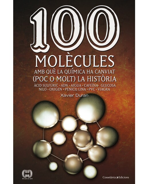 100 molècules amb què la química ha canviat (poc o molt) la història: Àcid sulfúric ? ADN  ? Aigua ? Cafeïna ? Glucosa ? Niló ? Oxigen ?  (Capa mole) 1