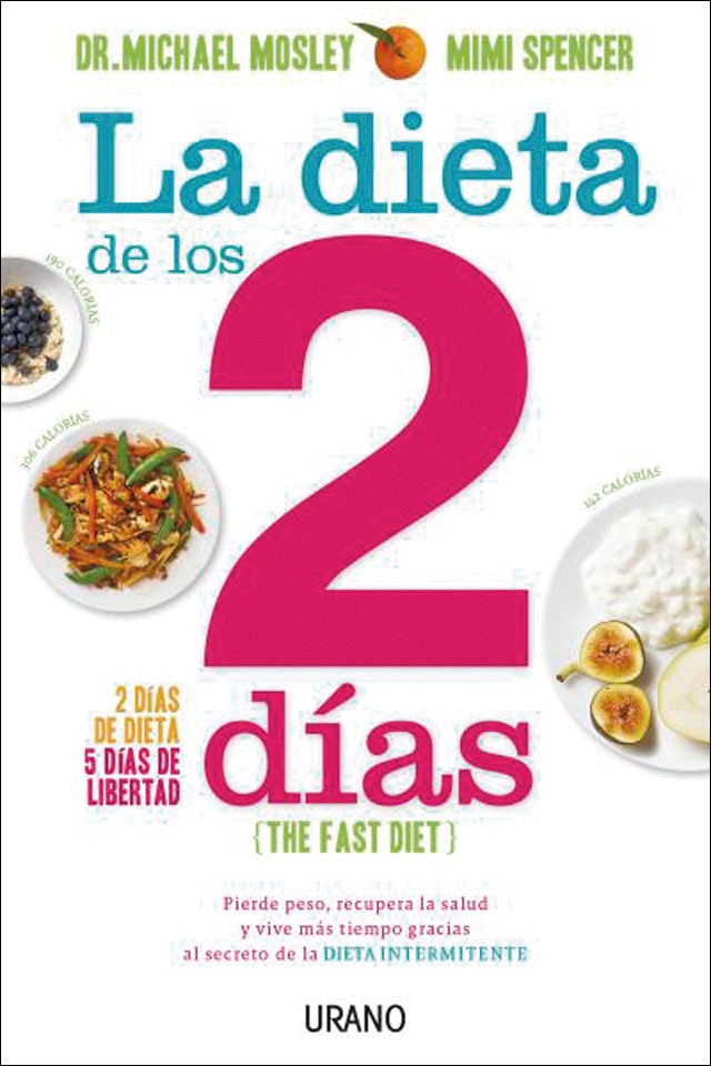 La dieta de los 2 días: Pierde peso, recupera la salud y vive más tiempo gracias al secreto de la dieta intermitente