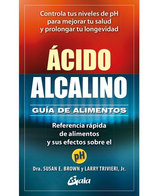 Ácido-Alcalino: Guía de alimentos: Referencia rápida de alimentos y sus efectos sobre el pH (Tapa blanda) 1