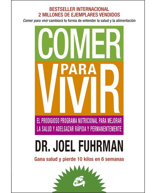 Comer para vivir: El prodigioso programa nutricional para mejorar la salud y adelgazar rápida y permanentemente (Tapa blanda)
