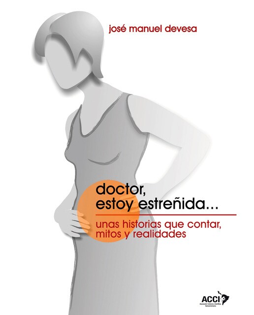 Doctor, estoy estreñida...: Unas historias que contar, mitos y realidades.