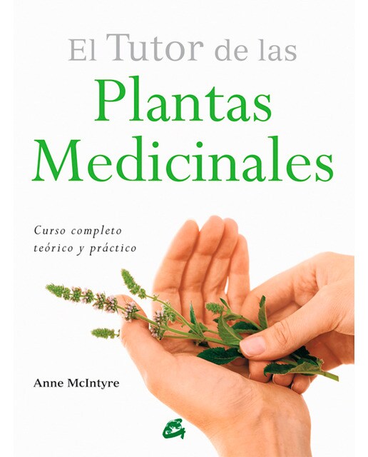 El tutor de las plantas medicinales: Curso completo teórico y práctico