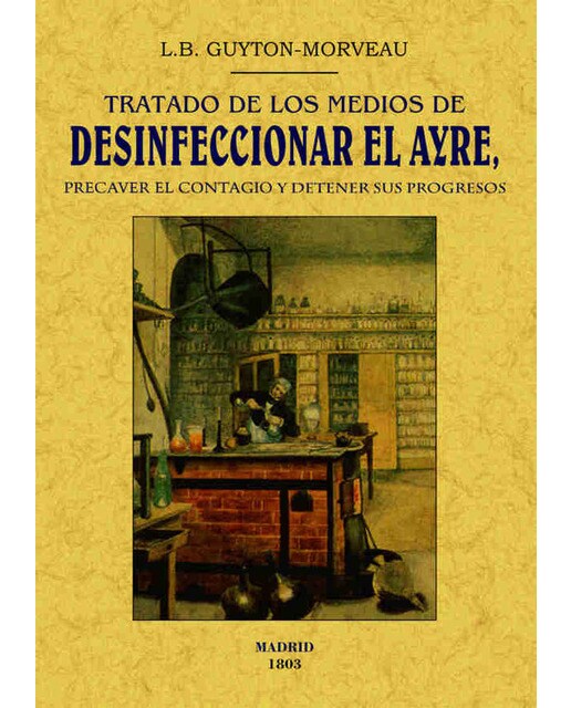Tratado de los Medios de Desinfeccionar el Ayre, Precaver el Contagio y Detener sus Progresos 1