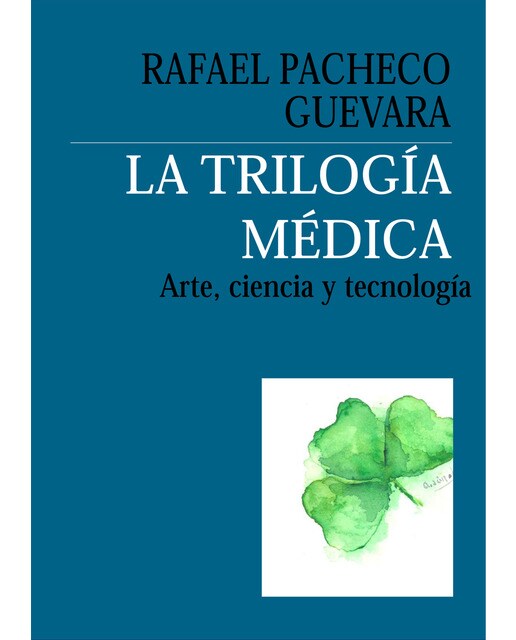 La Trilogía Médica: Arte Ciencia Y Tecnología 1
