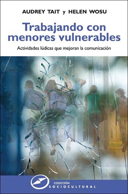 Imagen 0 de Trabajando con menores vulnerables: Actividades lúdicas que mejoran la comunicación (Tapa blanda)