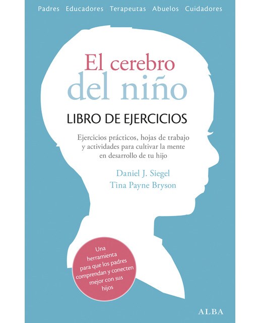 Imagen 0 de El cerebro del niño. Libro de ejercicios: Ejercicios prácticos, hojas de trabajo y actividades para cultivar la mente en desarroll