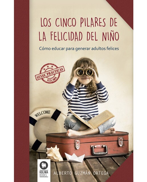 Los cinco pilares de la felicidad del niño: Cómo educar para generar adultos felices (Tapa blanda) 1