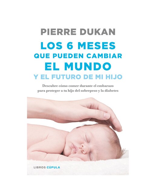 Imagen 0 de Los 6 meses que pueden cambiar el mundo: y el futuro de mi hijo. Descubre cómo comer durante el embarazo para proteger a tu  (Tapa blanda con solapas)