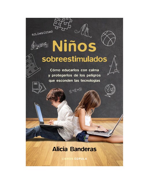 Imagen 0 de Niños sobreestimulados: Cómo educarlos con calma y protegerlos de los peligros que esconden las tecnologías  (Tapa blanda con solapas)