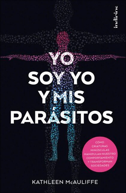 Imagem 0 de Yo soy yo y mis parásitos: Cömo criaturas minúsculas manipulan nuestro comportamiento y transforman sociedades(Tapa blanda)