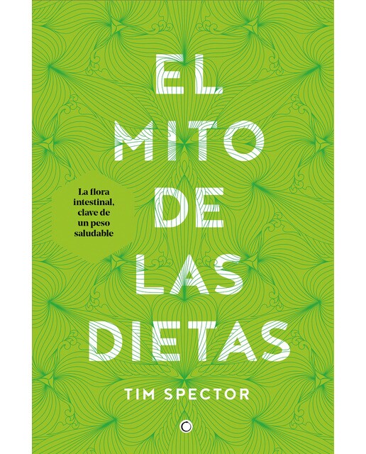Imagen 1 de El mito de las dietas: Lo que dice la ciencia sobre lo que comemos  (Tapa blanda con solapas)