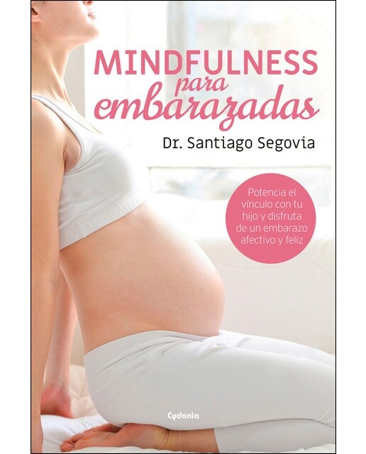 Mindfulness para embarazadas: Potencia el vínculo con tu hijo y disfruta de un embarazo afectivo y feliz (Tapa blanda)
