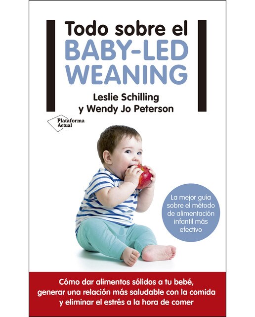 Todo sobre el baby-led weaning: La mejor guía sobre el método de alimentación más efectivo (Tapa blanda) 1