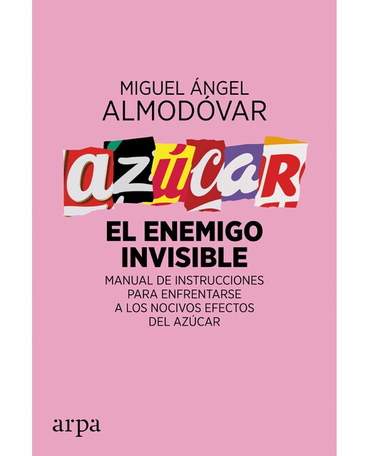 Imagen 0 de Azúcar. El enemigo invisible: Manual de instrucciones para enfrentarse a los nocivos efectos del azúcar (Tapa blanda)