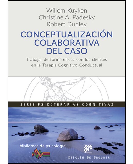 Conceptualización Colaborativa Del Caso. Trabajar De Forma Eficaz Con Los Clientes En La Terapia Cognitivo-Conductual 1