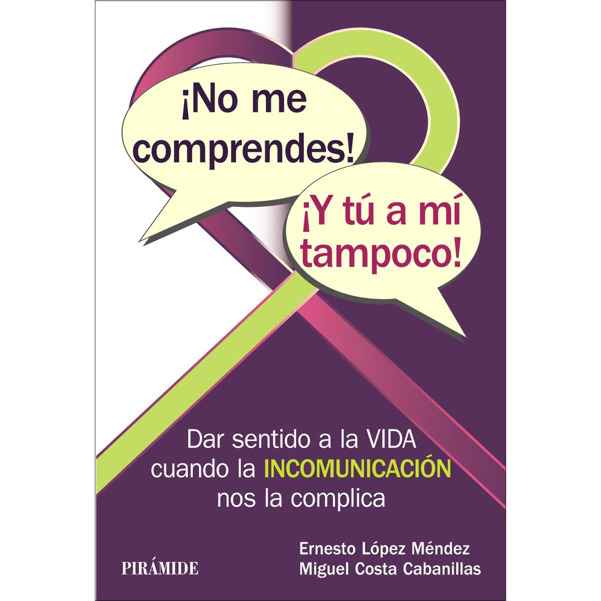 ¡No me comprendes! ¡Y tú a mí tampoco!: Dar sentido a la vida cuando la INCOMUNICACIÓN nos la complica (Capa mole com abas) 1