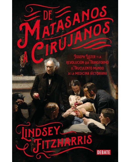 Imagem 0 de De matasanos a cirujanos: Joseph Lister y la revolución que transformó el truculento mundo de la medicina victoriana (Capa mole)