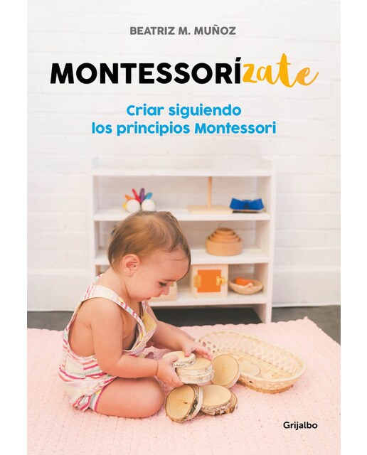 Imagen 0 de Montessorízate: Criar siguiendo los principios Montessori  (Tapa blanda)