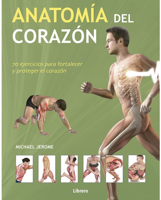 Anatomía del corazón: 70 ejercicios para fortalecer y proteger el corazón
