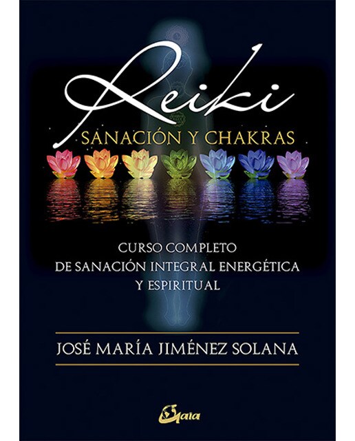 Reiki, sanación y chakras: Curso completo de sanación integral energética y espiritual