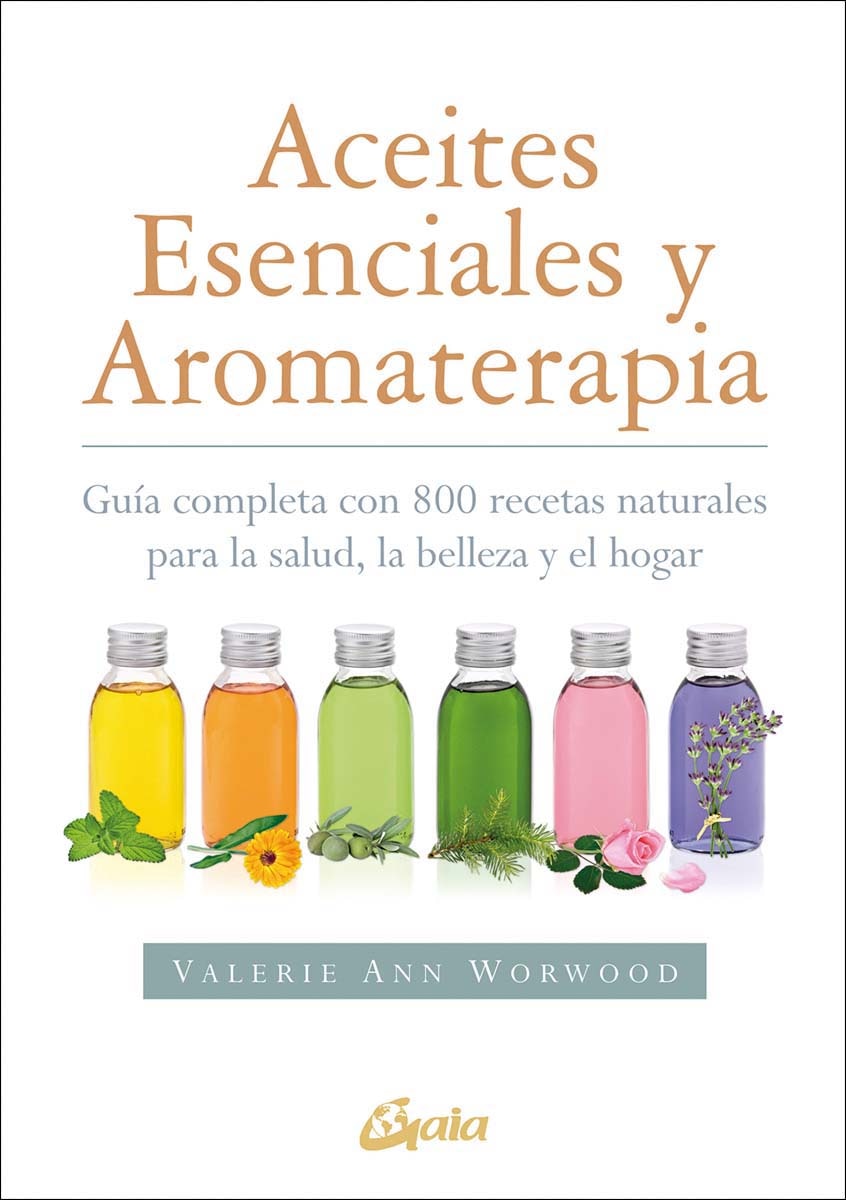 Imagen 0 de Aceites esenciales y aromaterapia: Guía completa con 800 recetas naturales para la salud, la belleza y el hogar  (Tapa blanda con solapas)