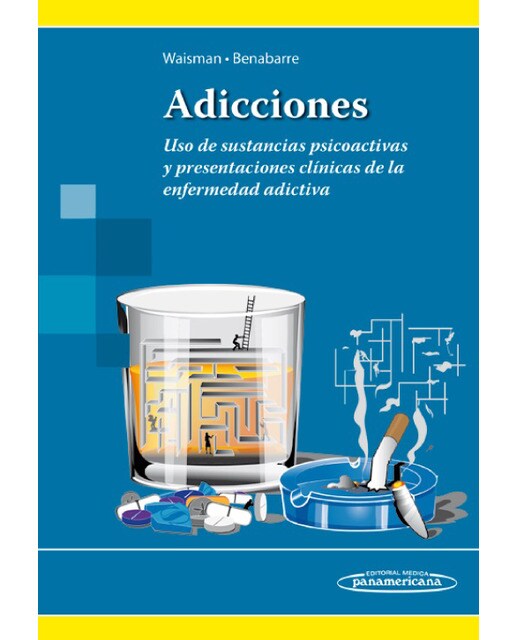 Adicciones: Uso de sustancias psicoactivas y presentaciones clínicas de la enfermedad adictiva