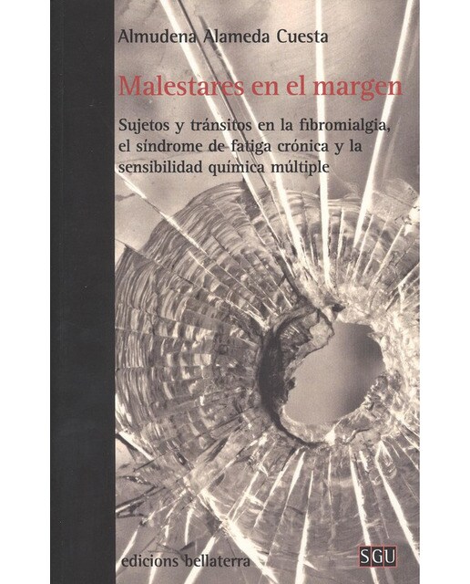 Malestares En El Margen: Sujetos Y Tránsitos En La Fibromialgia. El Síndrome De Fatiga Crónica Y La Sensibilidad Química Múltiple 1