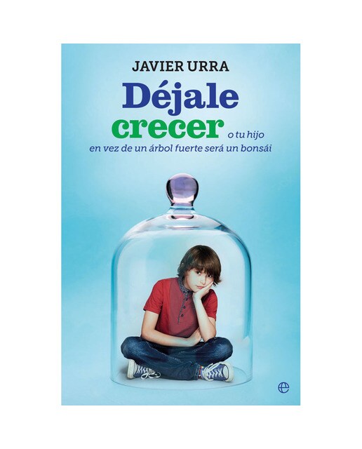 Déjale crecer: O tu hijo en vez de un árbol fuerte será un bonsái (Capa mole com abas) 1