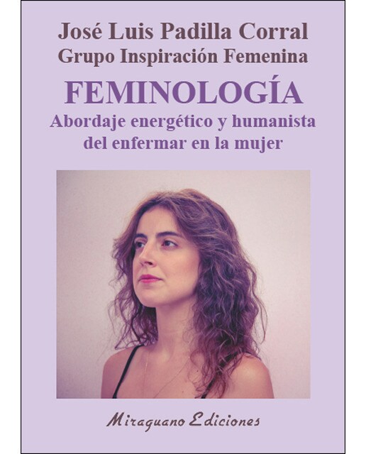 Imagen 0 de Feminología. Abordaje energético y humanista del enfermar en la mujer