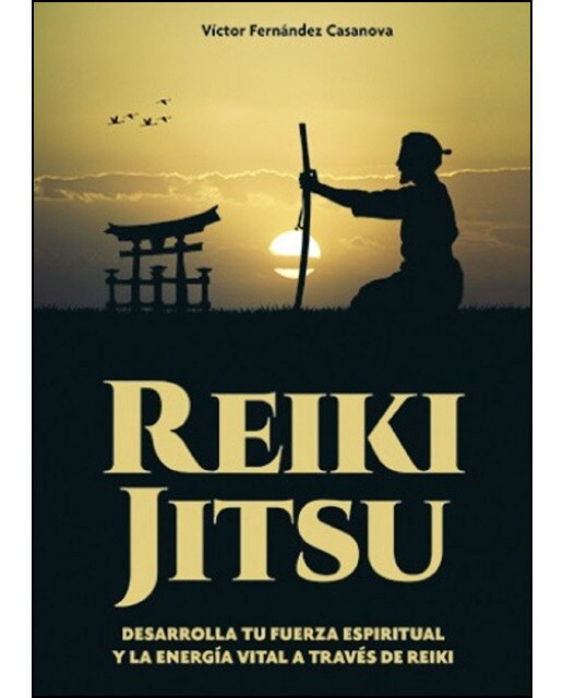 Reiki Jitsu: Desarrolla Tu Fuerza Espiritual Y La Energía Vital A Través De Reiki 1