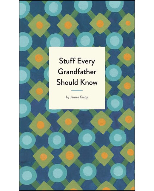Stuff every grandfather should know