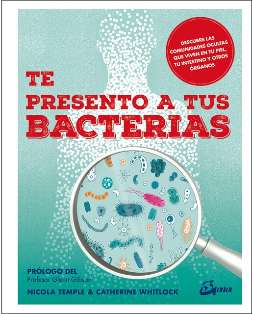 Imagen 0 de Te presento a tus bacterias: Descubre las comunidades ocultas que viven en tu piel, tu intestino y otros órganos (Tapa blanda)