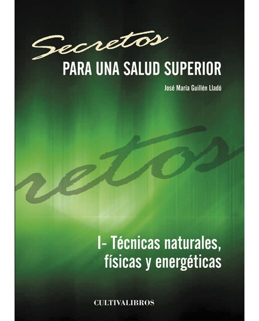 Secretos Para Una Salud Superior. I- Técnicas Naturales. Físicas Y Energéticas 1