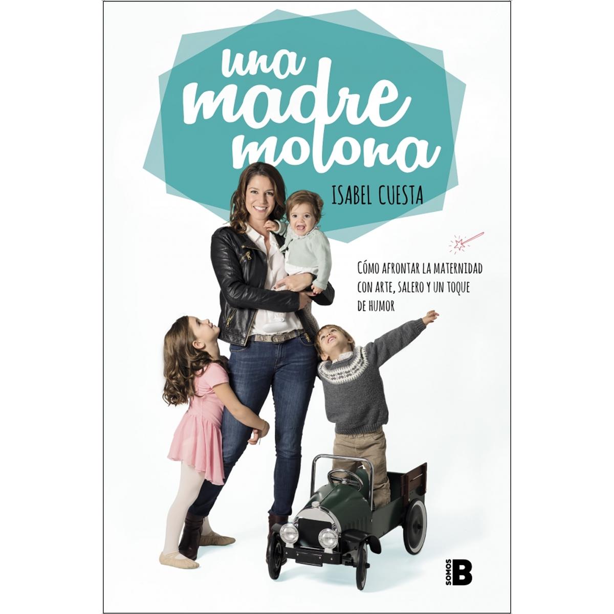 Imagen 1 de Una madre molona: Cómo afrontar la maternidad con arte, salero y un toque de humor (Tapa blanda)