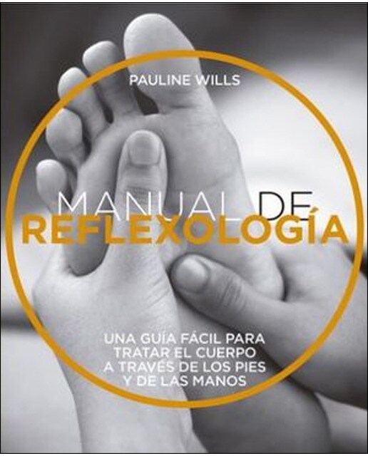 MANUAL DE REFLEXOLOGÍA Guía fácil para tratar el cuerpo a través de lo