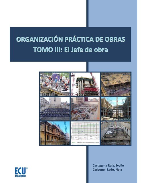 Organización Práctica De Obras. Tomo III: El Jefe de Obra 1