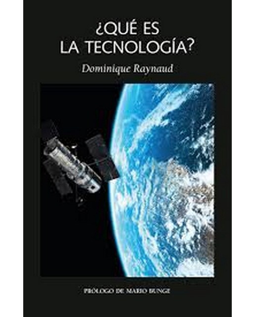 ¿Qué Es La Tecnología?: Seguido De Epílogo Sobre La Tecnociencia 1