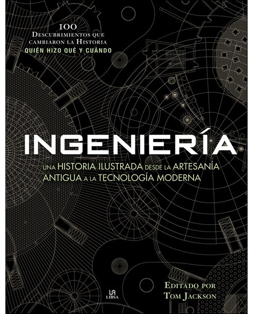 Ingeniería: Una Historia Ilustrada desde la Artesanía Antigua a la Tecnología Moderna (Capa dura) 1