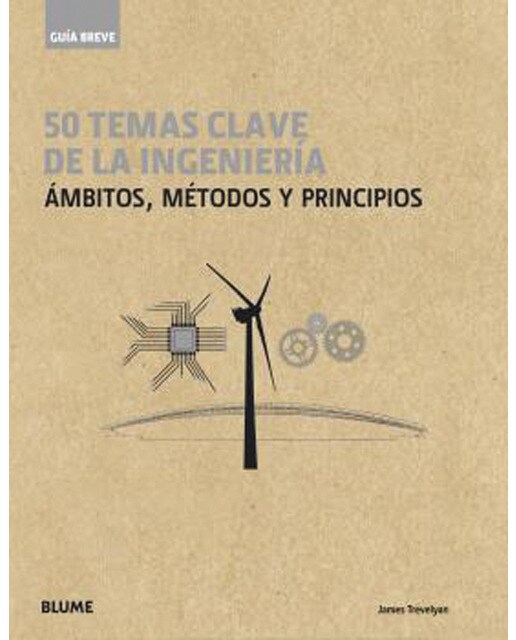 Guía Breve. 50 temas de la ingeniería: Ámbitos, métodos y principios (Capa dura) 1