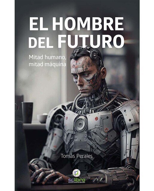 EL HOMBRE DEL FUTURO. Mitad humano, mitad máquina (Capa mole) 1