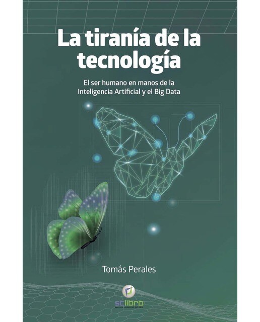LA TIRANÍA DE LA TECNOLOGÍA. El ser humano en manos de la Inteligencia Artificial y el Big Data (Capa mole) 1