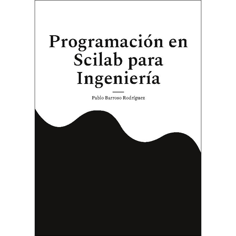 Programación en Scilab para  Ingeniería: Guía práctica de programación científica (Capa mole) 1