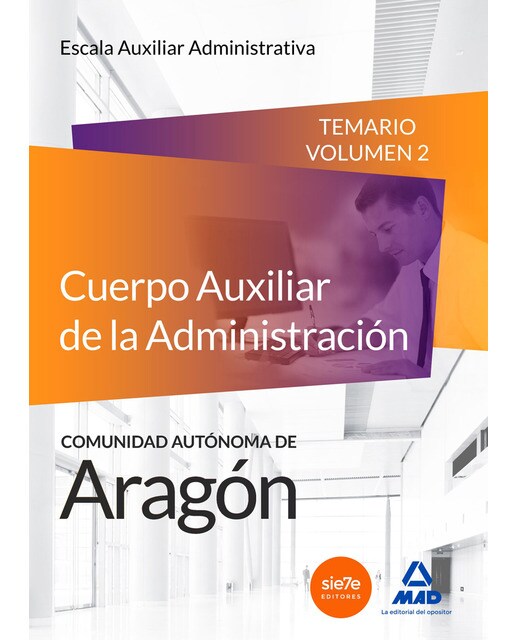 Cuerpo auxiliar de la administración de la comunidad autónoma de aragón, escala auxiliar administrativa. Temario volumen 2