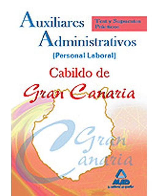 Auxiliares administrativos del cabildo insular de gran canaria. Test y supuestos prácticos