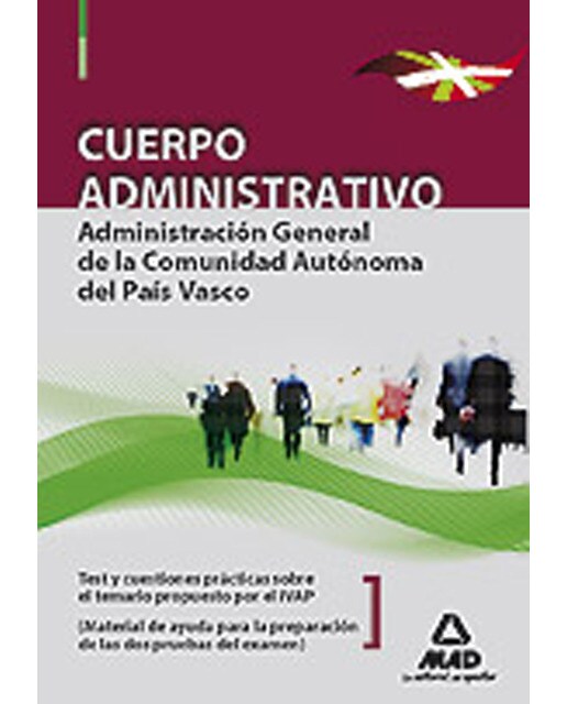 Cuerpo administrativo de la administración general de la comunidad autónoma del país vasco. Test y cuestiones prácticas sobre el temario propuesto po